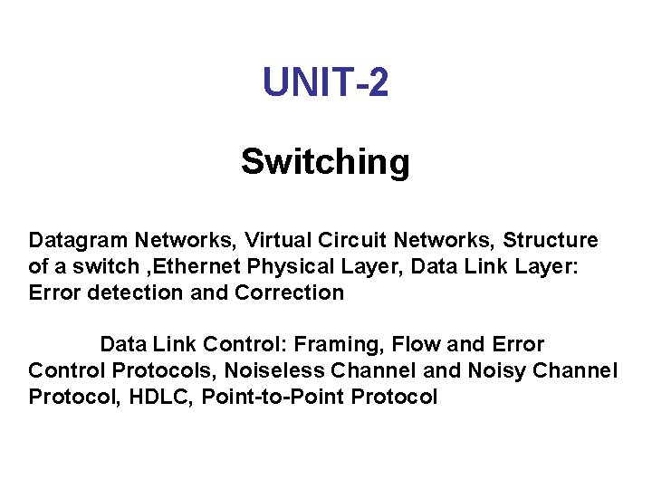 UNIT-2 Switching Datagram Networks, Virtual Circuit Networks, Structure of a switch , Ethernet Physical