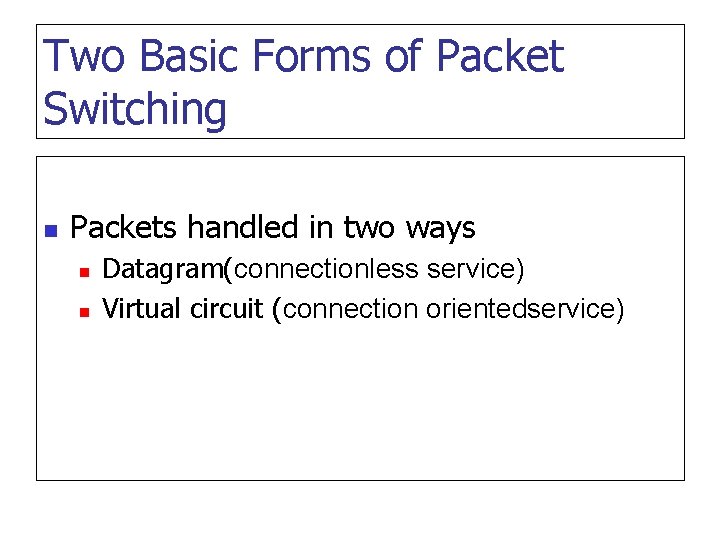 Two Basic Forms of Packet Switching n Packets handled in two ways n n