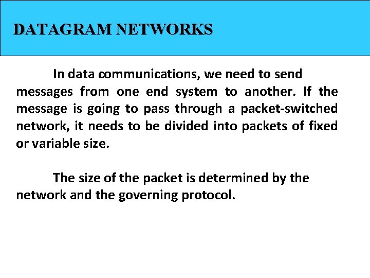 DATAGRAM NETWORKS In data communications, we need to send messages from one end system