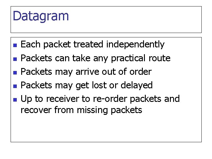 Datagram n n n Each packet treated independently Packets can take any practical route