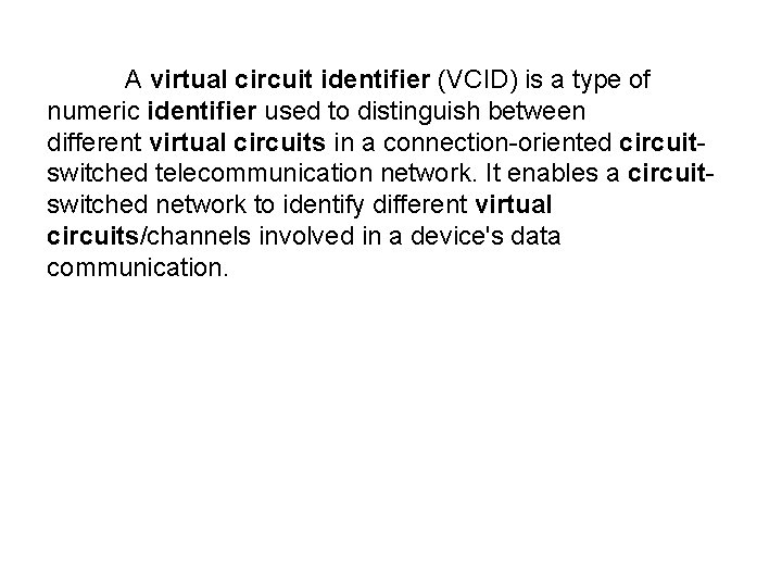 A virtual circuit identifier (VCID) is a type of numeric identifier used to distinguish