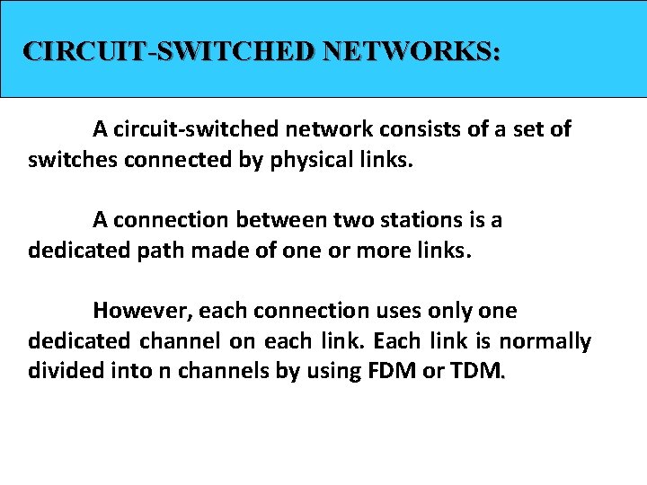 CIRCUIT-SWITCHED NETWORKS: A circuit-switched network consists of a set of switches connected by physical