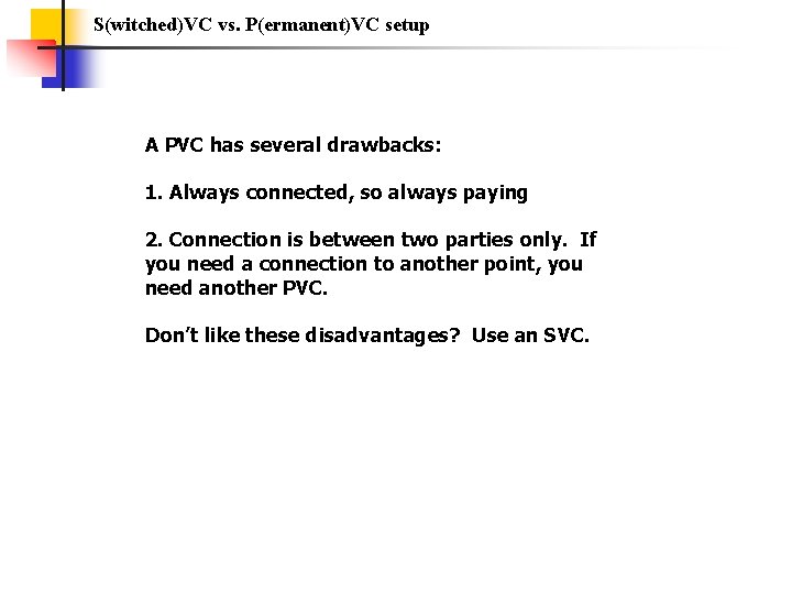 S(witched)VC vs. P(ermanent)VC setup A PVC has several drawbacks: 1. Always connected, so always