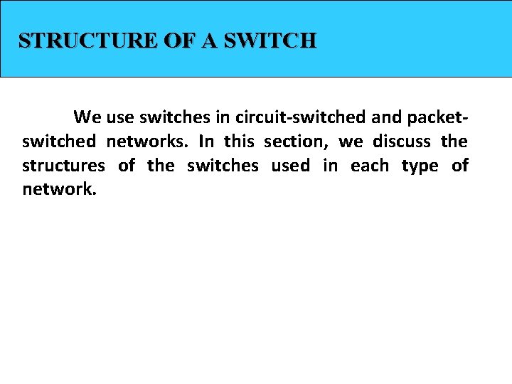 STRUCTURE OF A SWITCH We use switches in circuit-switched and packetswitched networks. In this