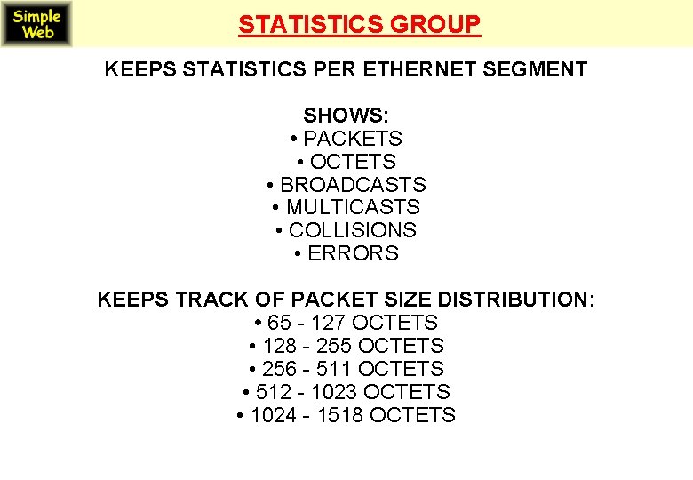 STATISTICS GROUP KEEPS STATISTICS PER ETHERNET SEGMENT SHOWS: • PACKETS • OCTETS • BROADCASTS