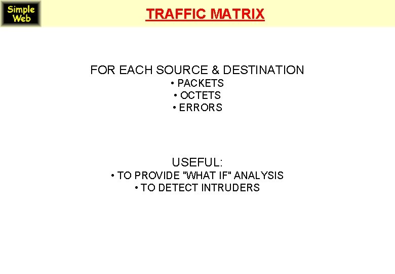 TRAFFIC MATRIX FOR EACH SOURCE & DESTINATION • PACKETS • OCTETS • ERRORS USEFUL: