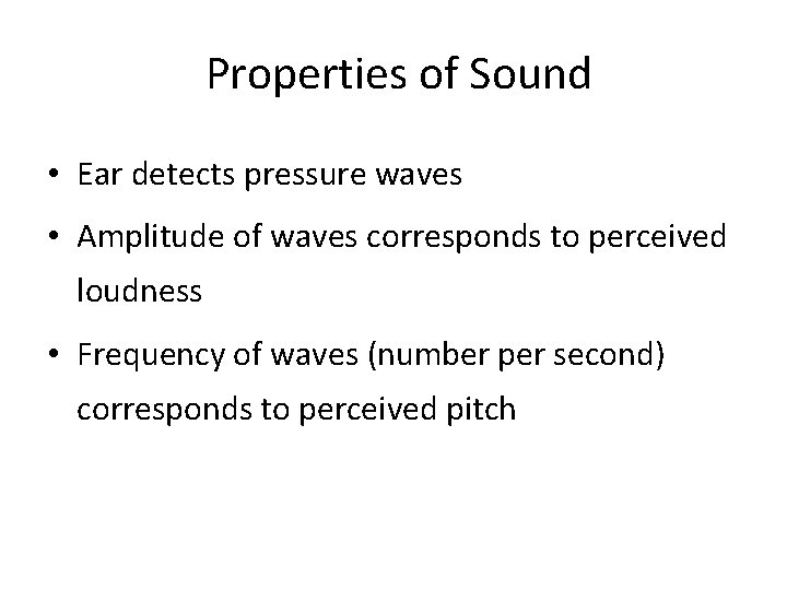 Properties of Sound • Ear detects pressure waves • Amplitude of waves corresponds to