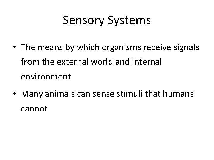 Sensory Systems • The means by which organisms receive signals from the external world