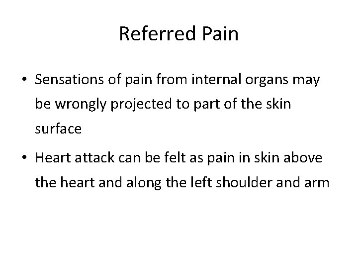 Referred Pain • Sensations of pain from internal organs may be wrongly projected to