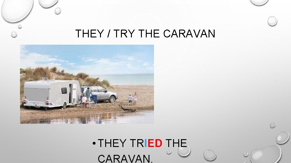 THEY / TRY THE CARAVAN • THEY TRIED THE CARAVAN. 