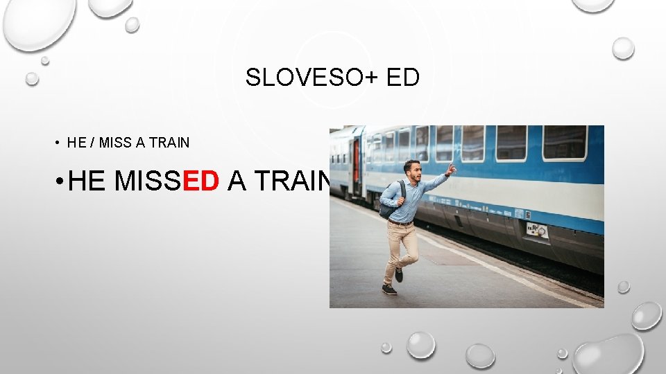 SLOVESO+ ED • HE / MISS A TRAIN • HE MISSED A TRAIN 