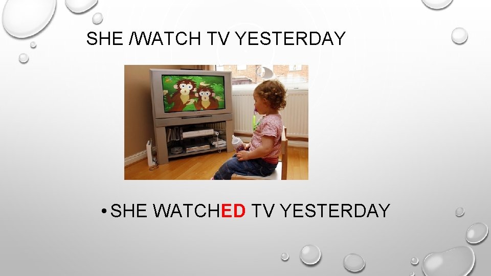 SHE /WATCH TV YESTERDAY • SHE WATCHED TV YESTERDAY 