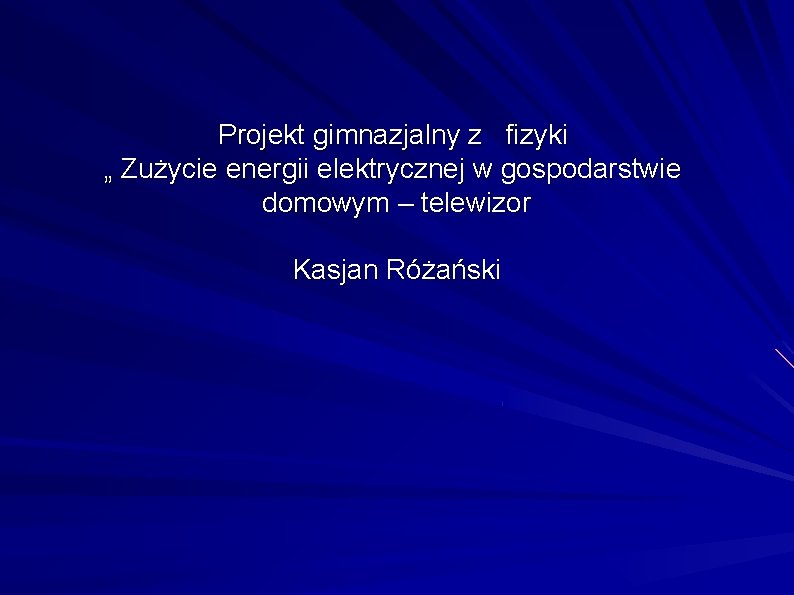 Projekt gimnazjalny z fizyki „ Zużycie energii elektrycznej w gospodarstwie domowym – telewizor Kasjan