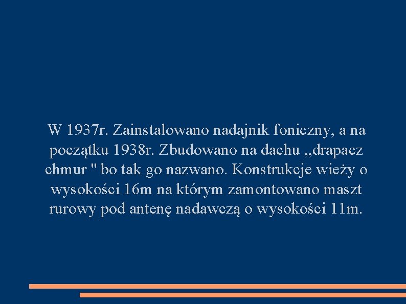 W 1937 r. Zainstalowano nadajnik foniczny, a na początku 1938 r. Zbudowano na dachu