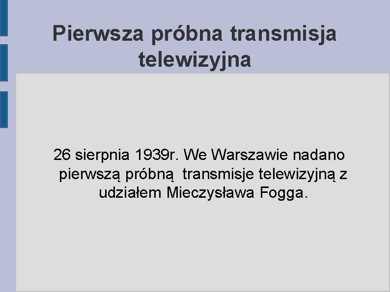 Pierwsza próbna transmisja telewizyjna 26 sierpnia 1939 r. We Warszawie nadano pierwszą próbną transmisje