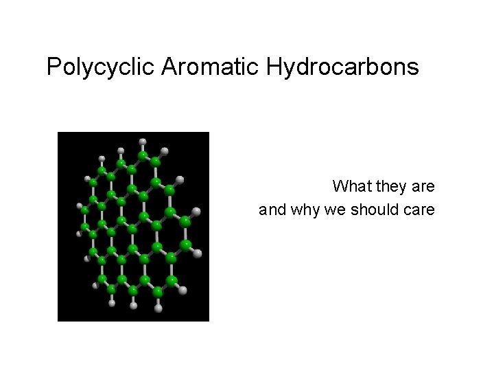 Polycyclic Aromatic Hydrocarbons What they are and why we should care 