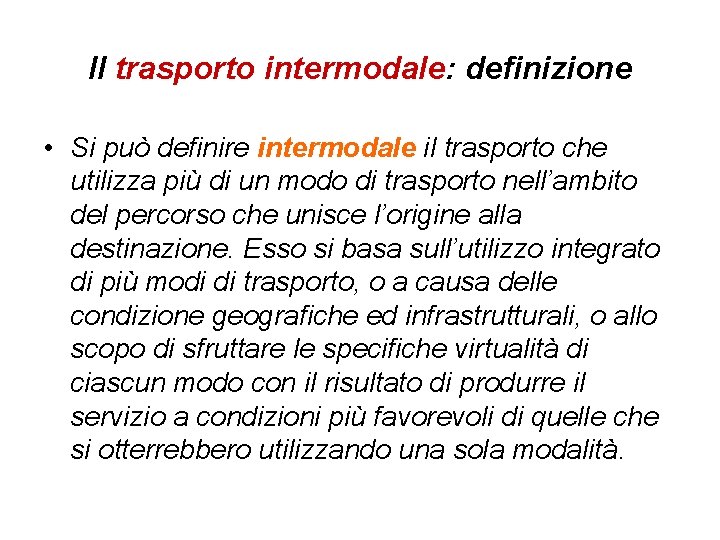 Il trasporto intermodale: definizione • Si può definire intermodale il trasporto che utilizza più