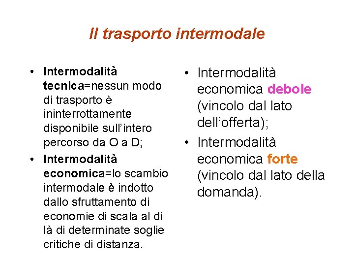 Il trasporto intermodale • Intermodalità tecnica=nessun modo di trasporto è ininterrottamente disponibile sull’intero percorso