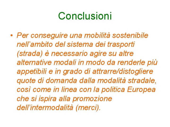 Conclusioni • Per conseguire una mobilità sostenibile nell’ambito del sistema dei trasporti (strada) è