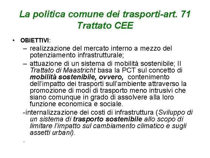 La politica comune dei trasporti-art. 71 Trattato CEE • OBIETTIVI: – realizzazione del mercato
