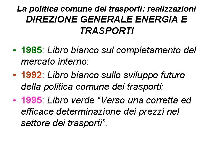 La politica comune dei trasporti: realizzazioni DIREZIONE GENERALE ENERGIA E TRASPORTI • 1985: Libro