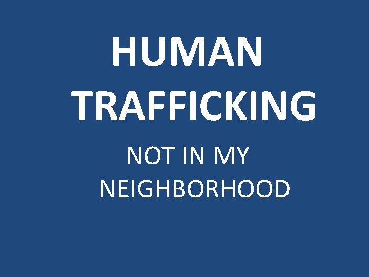 HUMAN TRAFFICKING NOT IN MY NEIGHBORHOOD 