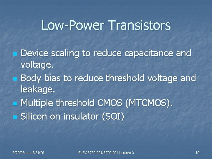 Low-Power Transistors n n Device scaling to reduce capacitance and voltage. Body bias to