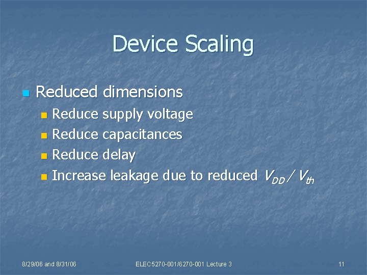 Device Scaling n Reduced dimensions Reduce supply voltage n Reduce capacitances n Reduce delay