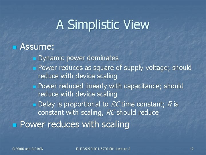 A Simplistic View n Assume: Dynamic power dominates n Power reduces as square of