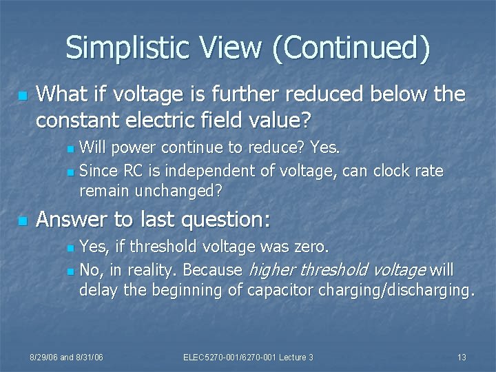 Simplistic View (Continued) n What if voltage is further reduced below the constant electric
