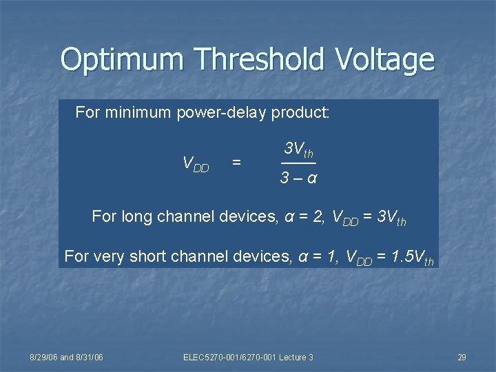 Optimum Threshold Voltage For minimum power-delay product: VDD = 3 Vth ─── 3–α For