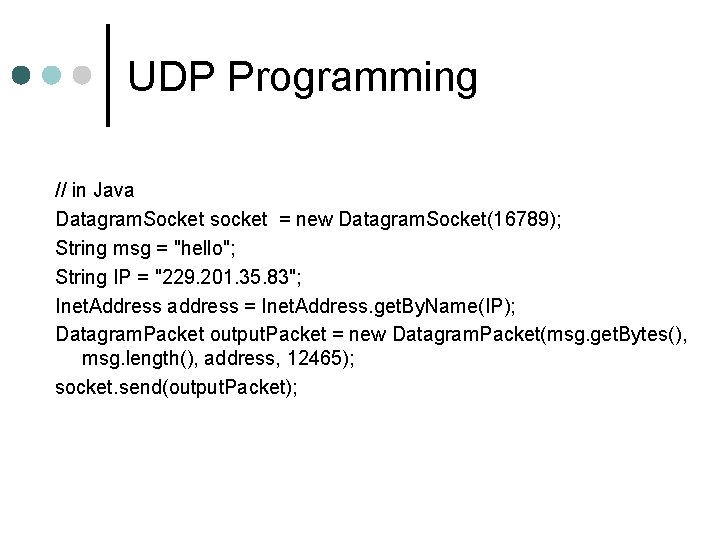 UDP Programming // in Java Datagram. Socket socket = new Datagram. Socket(16789); String msg