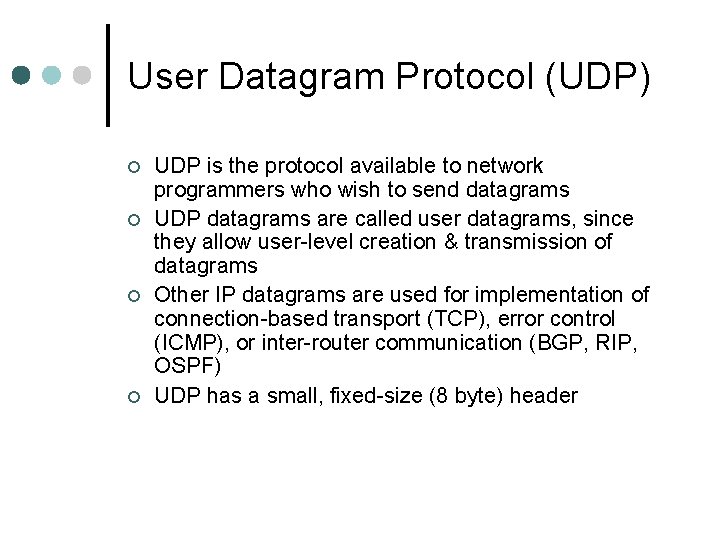 User Datagram Protocol (UDP) ¢ ¢ UDP is the protocol available to network programmers