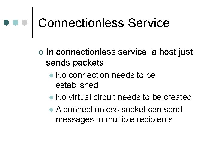 Connectionless Service ¢ In connectionless service, a host just sends packets No connection needs