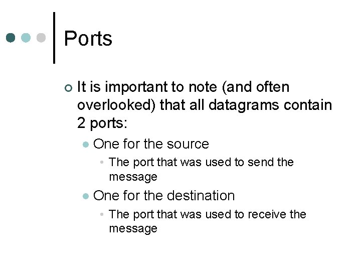 Ports ¢ It is important to note (and often overlooked) that all datagrams contain