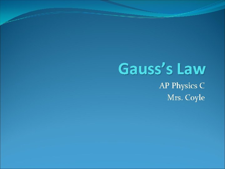 Gauss’s Law AP Physics C Mrs. Coyle 