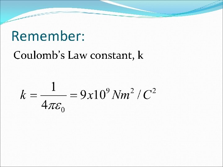 Remember: Coulomb’s Law constant, k 