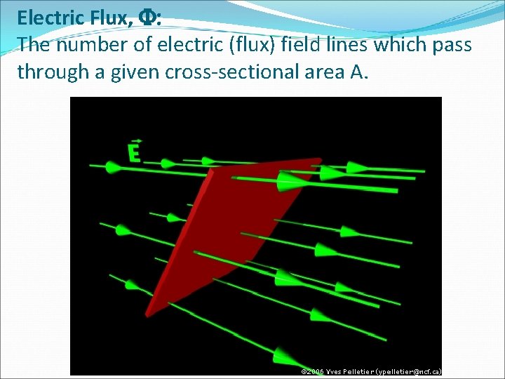 Electric Flux, F: The number of electric (flux) field lines which pass through a