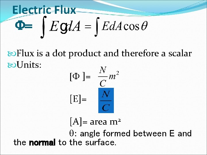 Electric Flux F= Flux is a dot product and therefore a scalar Units: [F