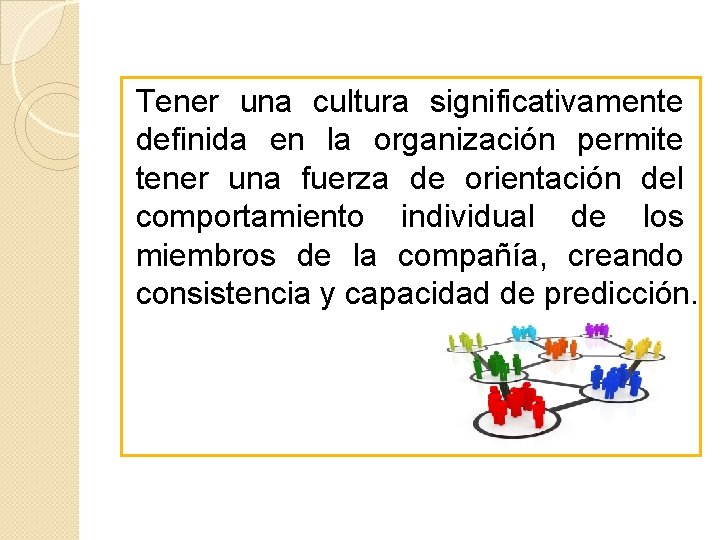 Tener una cultura significativamente definida en la organización permite tener una fuerza de orientación