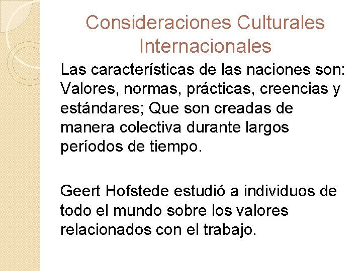 Consideraciones Culturales Internacionales Las características de las naciones son: Valores, normas, prácticas, creencias y