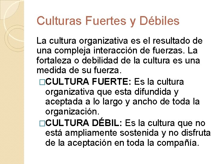 Culturas Fuertes y Débiles La cultura organizativa es el resultado de una compleja interacción