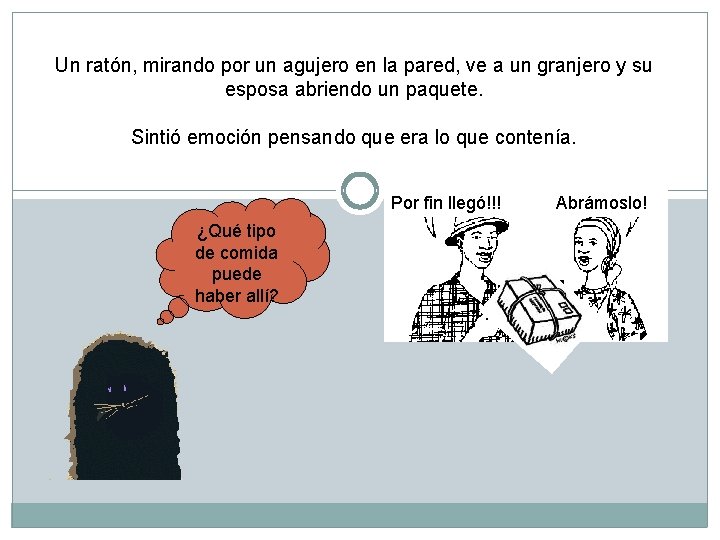 Un ratón, mirando por un agujero en la pared, ve a un granjero y