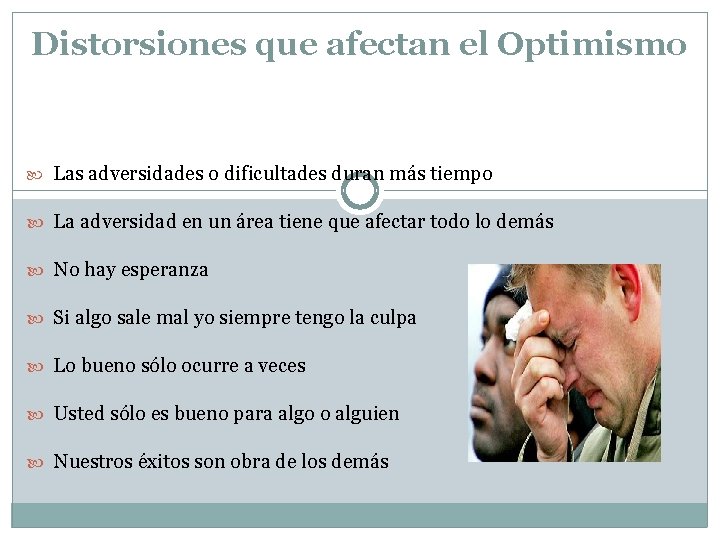 Distorsiones que afectan el Optimismo Las adversidades o dificultades duran más tiempo La adversidad