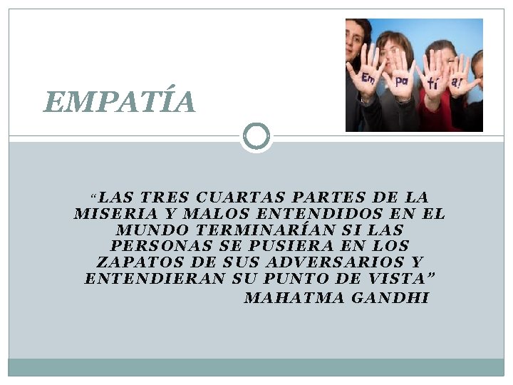 EMPATÍA “LAS TRES CUARTAS PARTES DE LA MISERIA Y MALOS ENTENDIDOS EN EL MUNDO