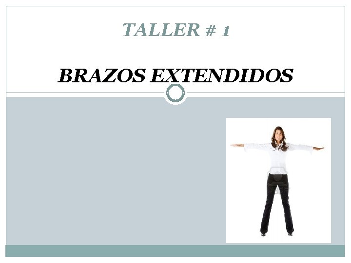 TALLER # 1 BRAZOS EXTENDIDOS 