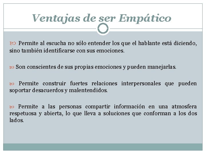 Ventajas de ser Empático Permite al escucha no sólo entender los que el hablante