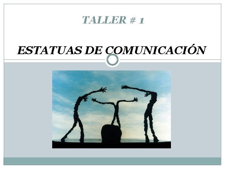 TALLER # 1 ESTATUAS DE COMUNICACIÓN 