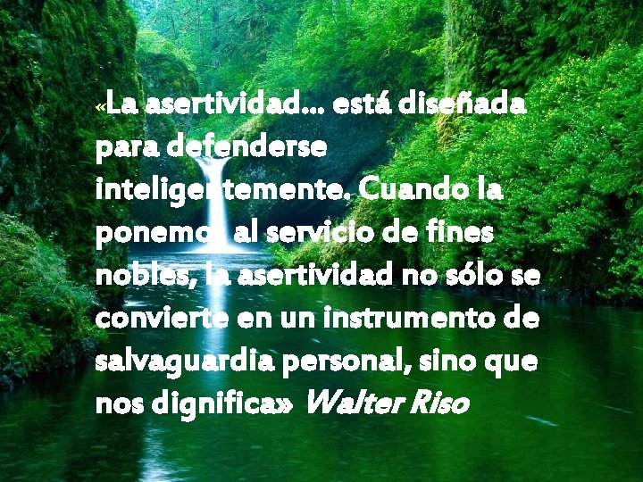 La asertividad. . . está diseñada para defenderse inteligentemente. Cuando la ponemos al servicio