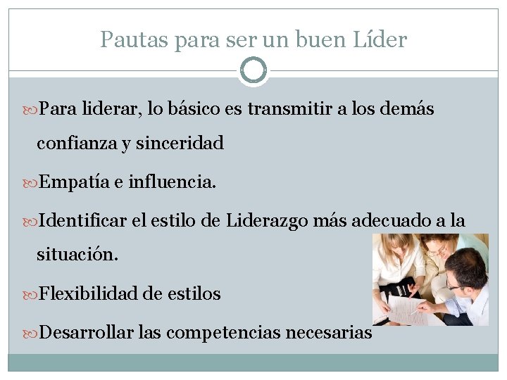 Pautas para ser un buen Líder Para liderar, lo básico es transmitir a los